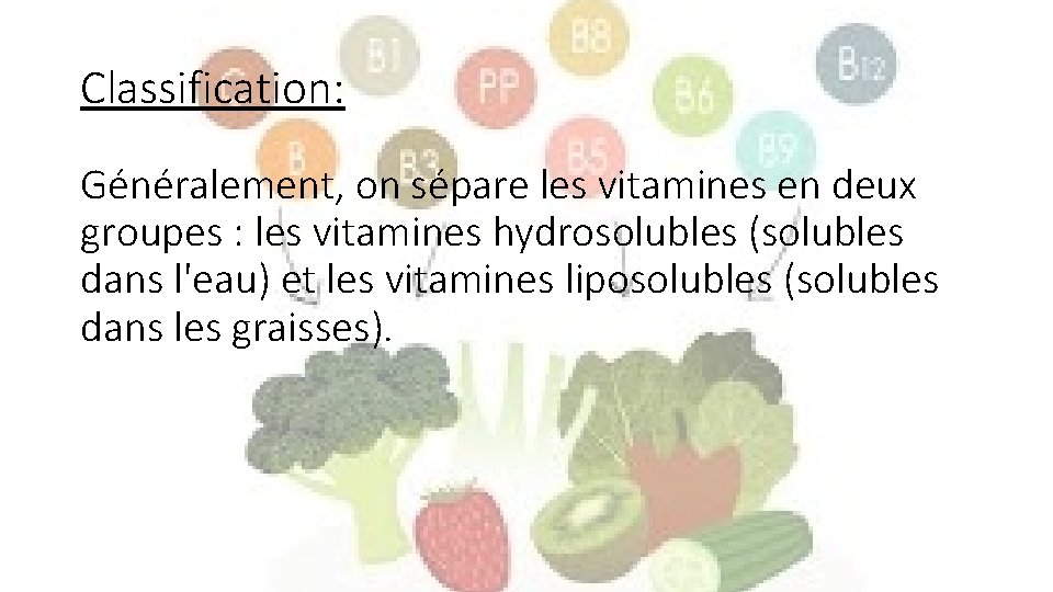 Classification: Généralement, on sépare les vitamines en deux groupes : les vitamines hydrosolubles (solubles