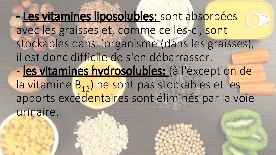 - Les vitamines liposolubles: sont absorbées avec les graisses et, comme celles-ci, sont stockables