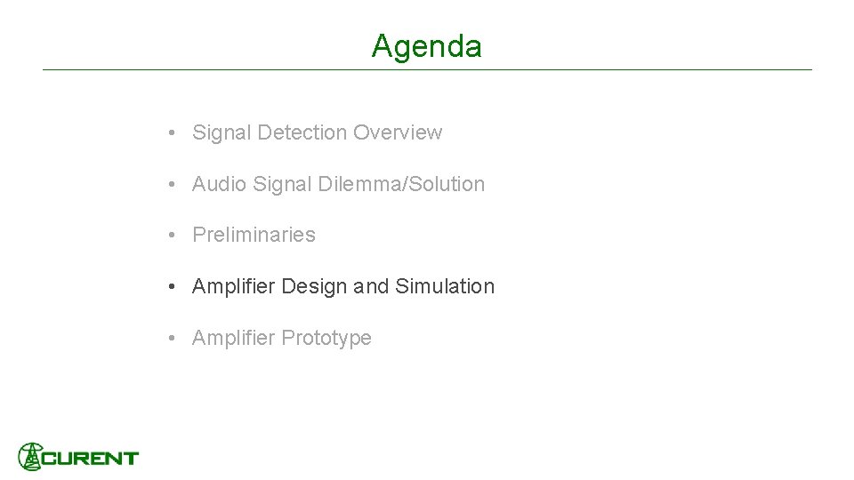 Agenda • Signal Detection Overview • Audio Signal Dilemma/Solution • Preliminaries • Amplifier Design