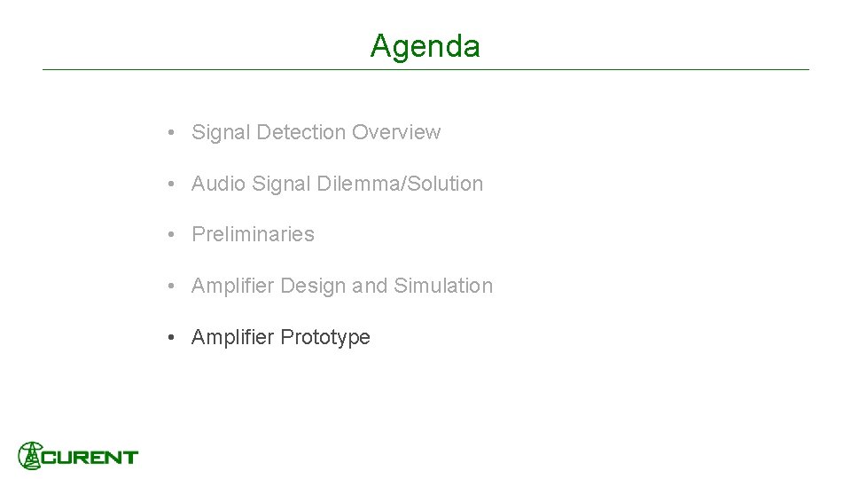 Agenda • Signal Detection Overview • Audio Signal Dilemma/Solution • Preliminaries • Amplifier Design