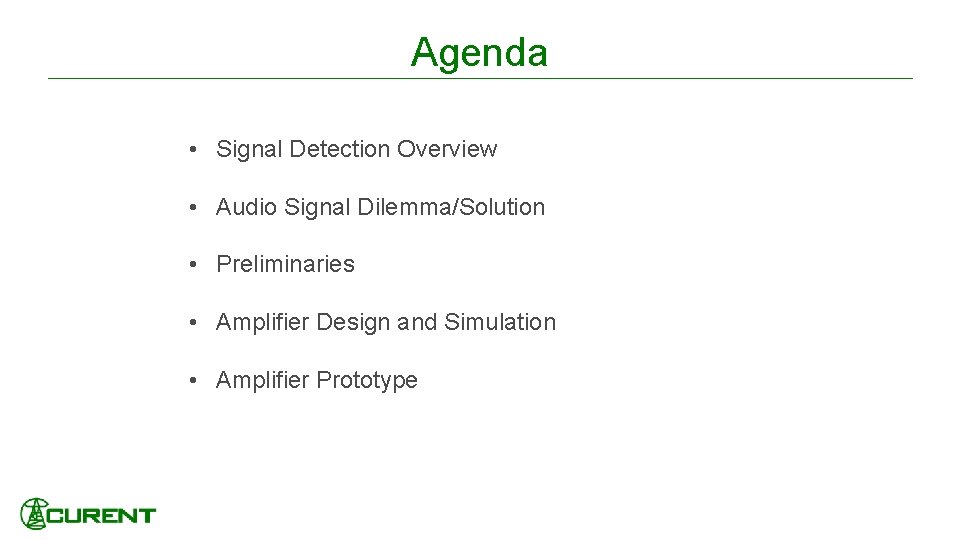 Agenda • Signal Detection Overview • Audio Signal Dilemma/Solution • Preliminaries • Amplifier Design