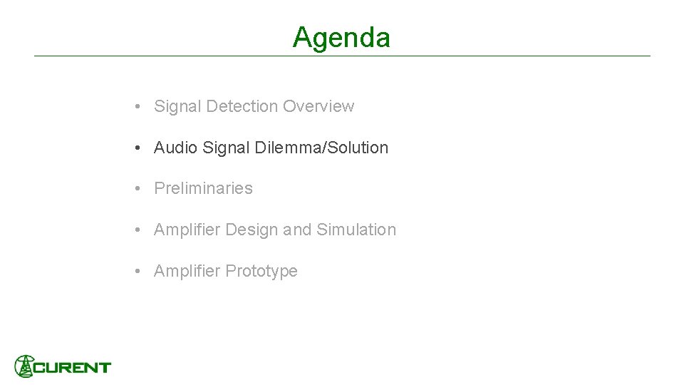Agenda • Signal Detection Overview • Audio Signal Dilemma/Solution • Preliminaries • Amplifier Design