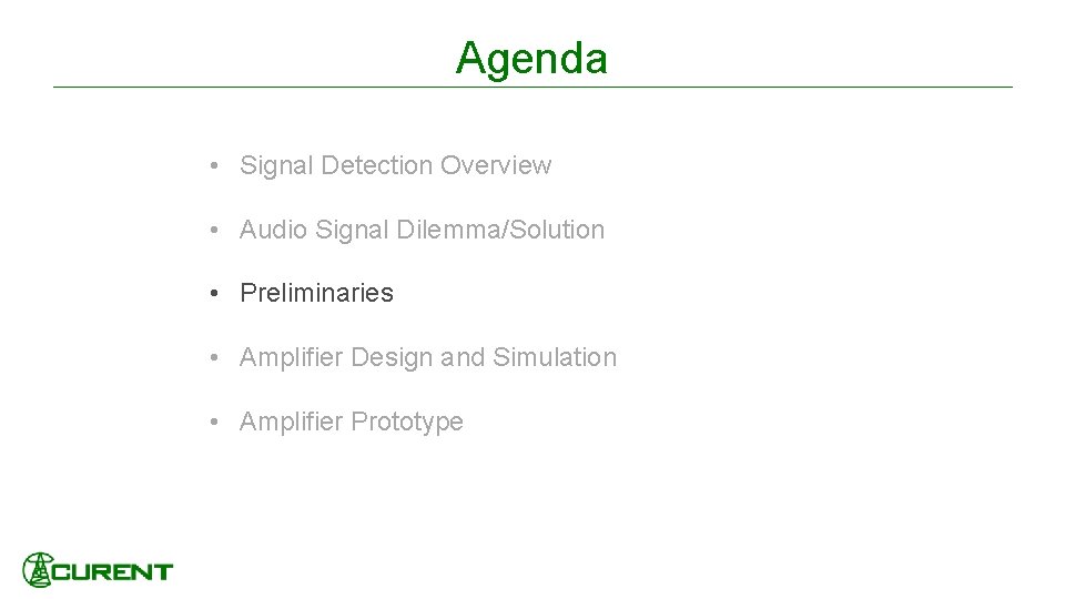 Agenda • Signal Detection Overview • Audio Signal Dilemma/Solution • Preliminaries • Amplifier Design