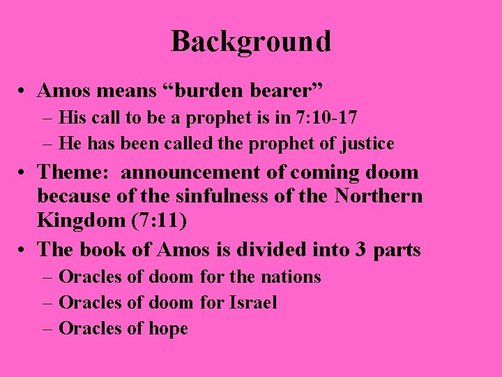 Background • Amos means “burden bearer” – His call to be a prophet is