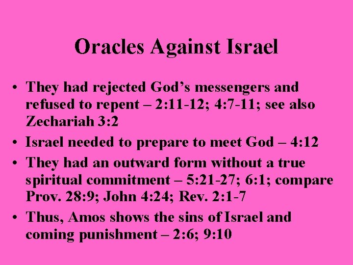 Oracles Against Israel • They had rejected God’s messengers and refused to repent –
