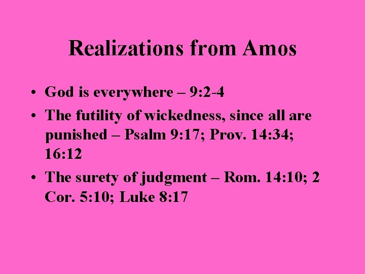 Realizations from Amos • God is everywhere – 9: 2 -4 • The futility