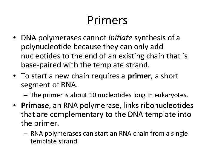Primers • DNA polymerases cannot initiate synthesis of a polynucleotide because they can only
