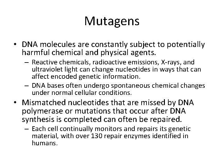 Mutagens • DNA molecules are constantly subject to potentially harmful chemical and physical agents.