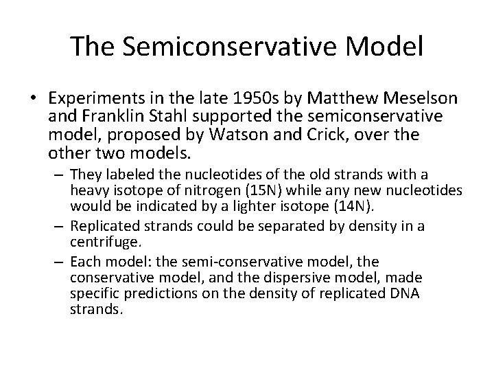 The Semiconservative Model • Experiments in the late 1950 s by Matthew Meselson and