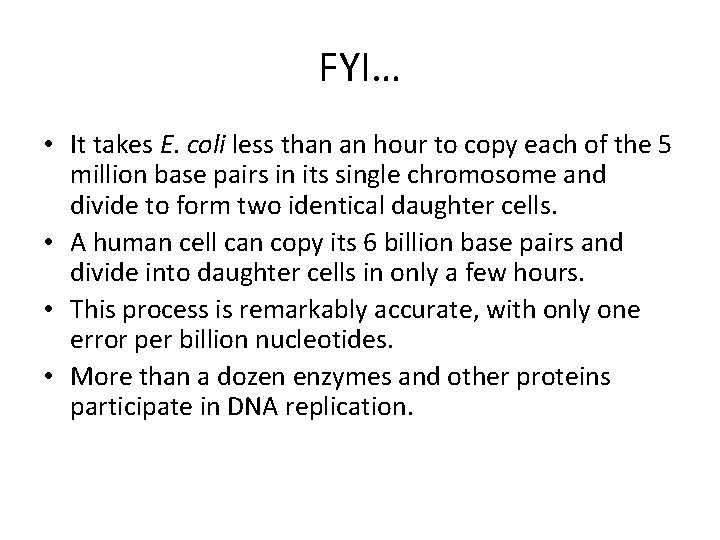 FYI… • It takes E. coli less than an hour to copy each of