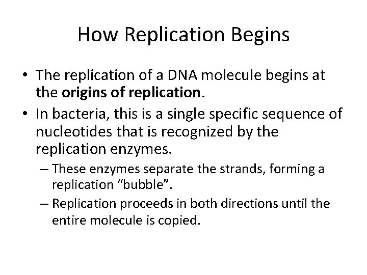 How Replication Begins • The replication of a DNA molecule begins at the origins