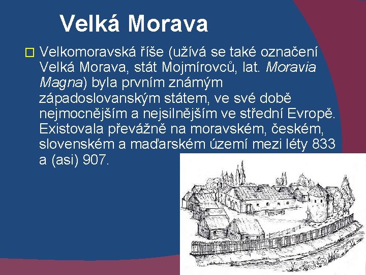 Velká Morava � Velkomoravská říše (užívá se také označení Velká Morava, stát Mojmírovců, lat.