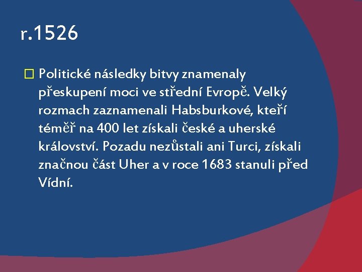 r. 1526 � Politické následky bitvy znamenaly přeskupení moci ve střední Evropě. Velký rozmach