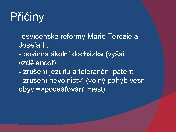 Příčiny - osvícenské reformy Marie Terezie a Josefa II. - povinná školní docházka (vyšší