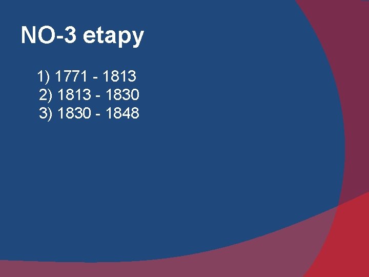 NO-3 etapy 1) 1771 - 1813 2) 1813 - 1830 3) 1830 - 1848