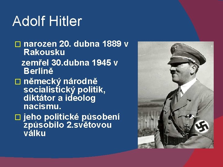 Adolf Hitler narozen 20. dubna 1889 v Rakousku zemřel 30. dubna 1945 v Berlíně
