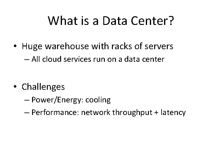 What is a Data Center? • Huge warehouse with racks of servers – All