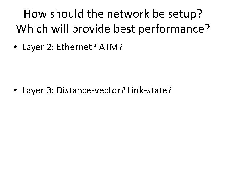 How should the network be setup? Which will provide best performance? • Layer 2: