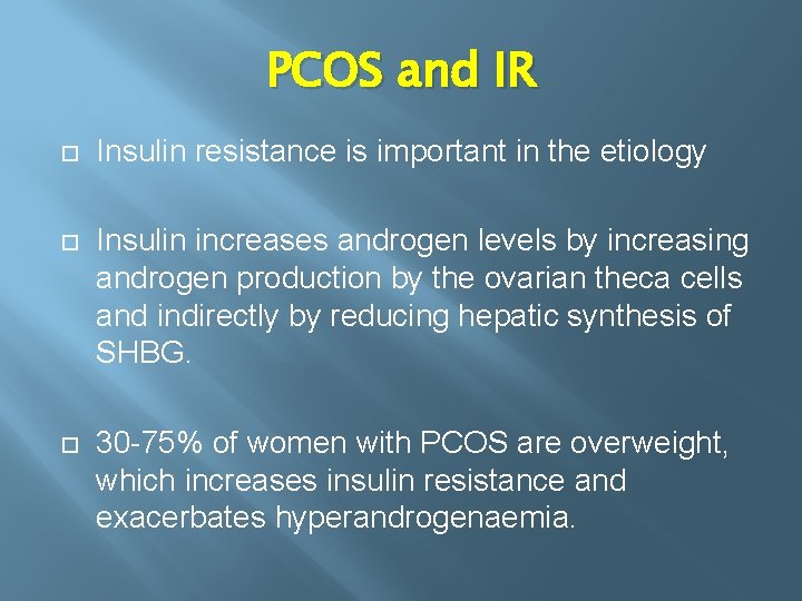 PCOS and IR Insulin resistance is important in the etiology Insulin increases androgen levels