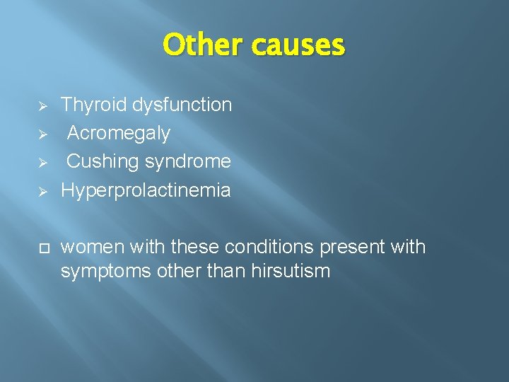 Other causes Ø Ø Thyroid dysfunction Acromegaly Cushing syndrome Hyperprolactinemia women with these conditions