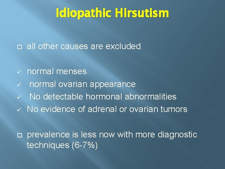 Idiopathic Hirsutism all other causes are excluded ü normal menses normal ovarian appearance No