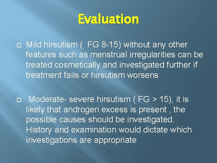 Evaluation Mild hirsutism ( FG 8 -15) without any other features such as menstrual