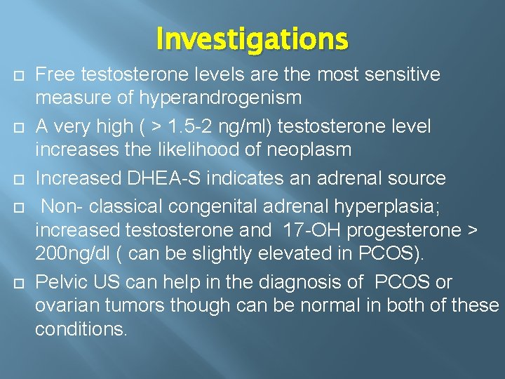 Investigations Free testosterone levels are the most sensitive measure of hyperandrogenism A very high