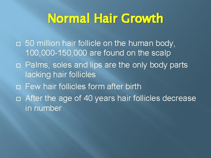 Normal Hair Growth 50 million hair follicle on the human body, 100, 000 -150,