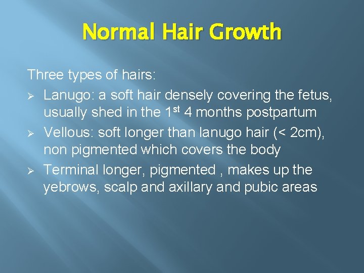 Normal Hair Growth Three types of hairs: Ø Lanugo: a soft hair densely covering