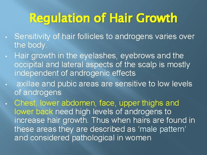 Regulation of Hair Growth • • Sensitivity of hair follicles to androgens varies over