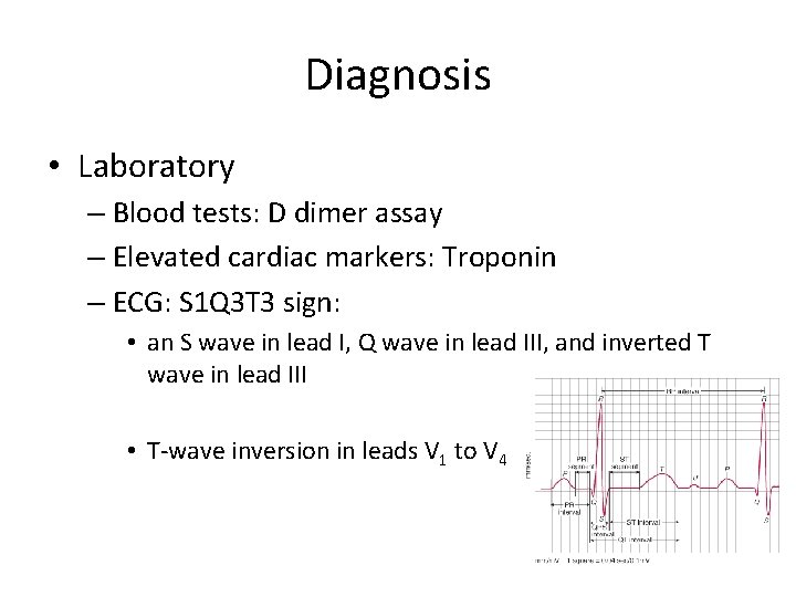 Diagnosis • Laboratory – Blood tests: D dimer assay – Elevated cardiac markers: Troponin