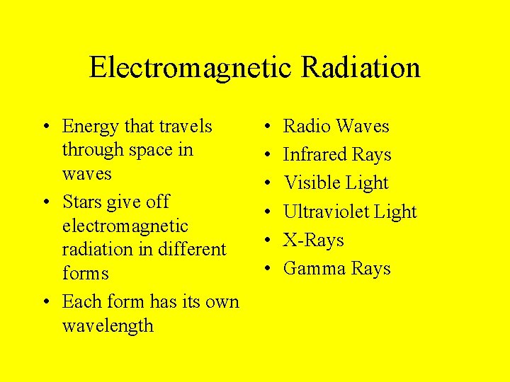 Electromagnetic Radiation • Energy that travels through space in waves • Stars give off