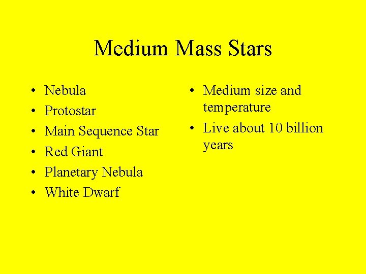 Medium Mass Stars • • • Nebula Protostar Main Sequence Star Red Giant Planetary