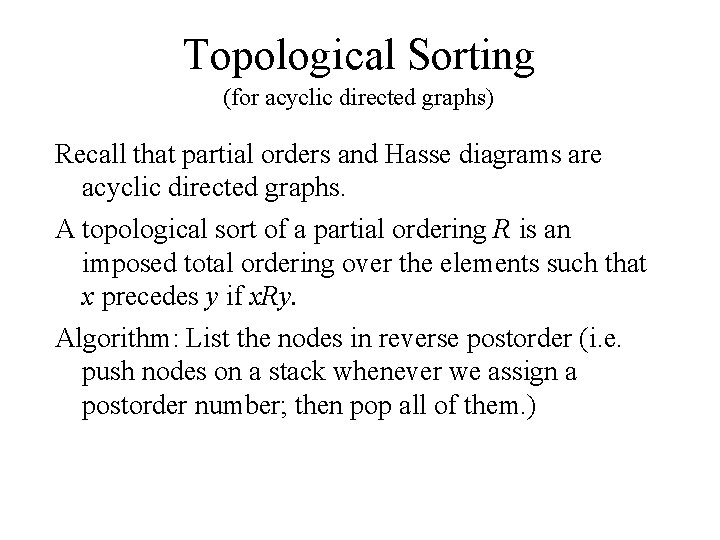 Topological Sorting (for acyclic directed graphs) Recall that partial orders and Hasse diagrams are