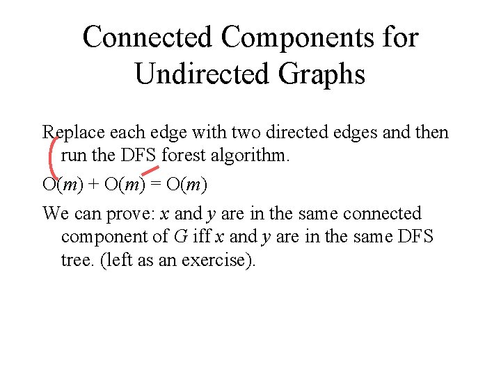 Connected Components for Undirected Graphs Replace each edge with two directed edges and then