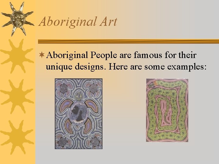 Aboriginal Art ¬Aboriginal People are famous for their unique designs. Here are some examples: