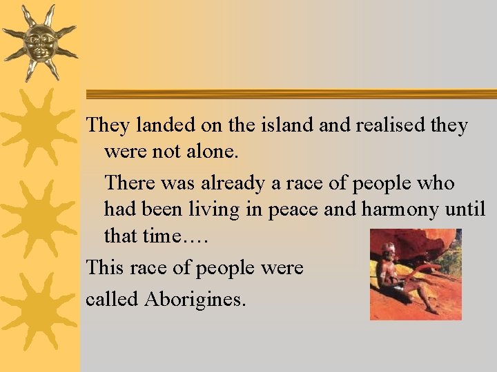 They landed on the island realised they were not alone. There was already a