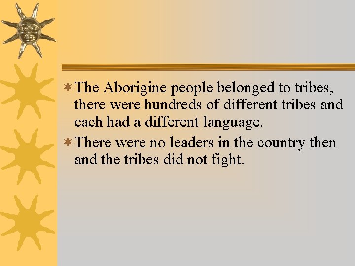 ¬The Aborigine people belonged to tribes, there were hundreds of different tribes and each