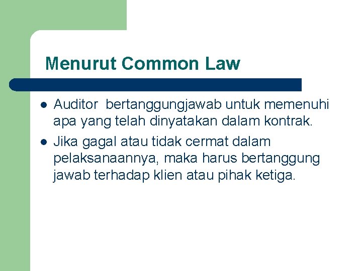 Menurut Common Law l l Auditor bertanggungjawab untuk memenuhi apa yang telah dinyatakan dalam