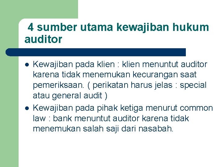 4 sumber utama kewajiban hukum auditor l l Kewajiban pada klien : klien menuntut