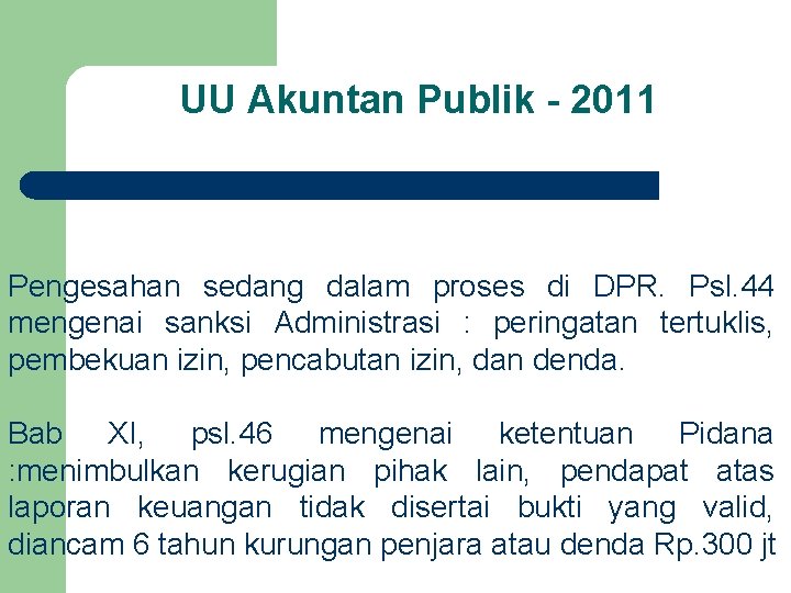 UU Akuntan Publik - 2011 Pengesahan sedang dalam proses di DPR. Psl. 44 mengenai