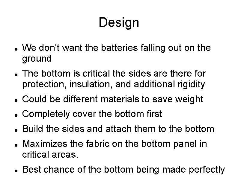 Design We don't want the batteries falling out on the ground The bottom is