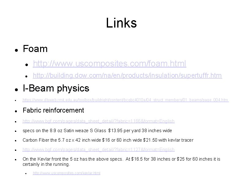 Links Foam http: //www. uscomposites. com/foam. html http: //building. dow. com/na/en/products/insulation/supertuffr. htm I-Beam physics