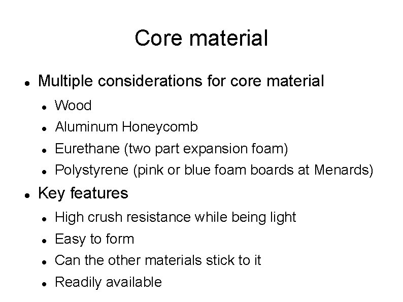 Core material Multiple considerations for core material Wood Aluminum Honeycomb Eurethane (two part expansion