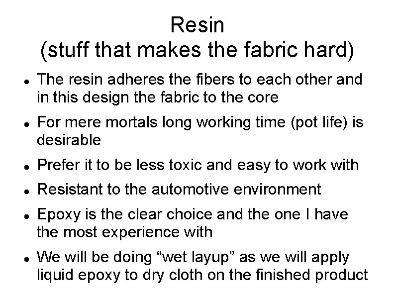 Resin (stuff that makes the fabric hard) The resin adheres the fibers to each