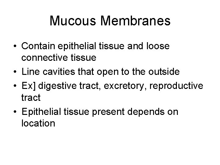 Mucous Membranes • Contain epithelial tissue and loose connective tissue • Line cavities that