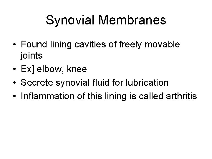 Synovial Membranes • Found lining cavities of freely movable joints • Ex] elbow, knee