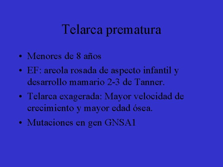 Telarca prematura • Menores de 8 años • EF: areola rosada de aspecto infantil