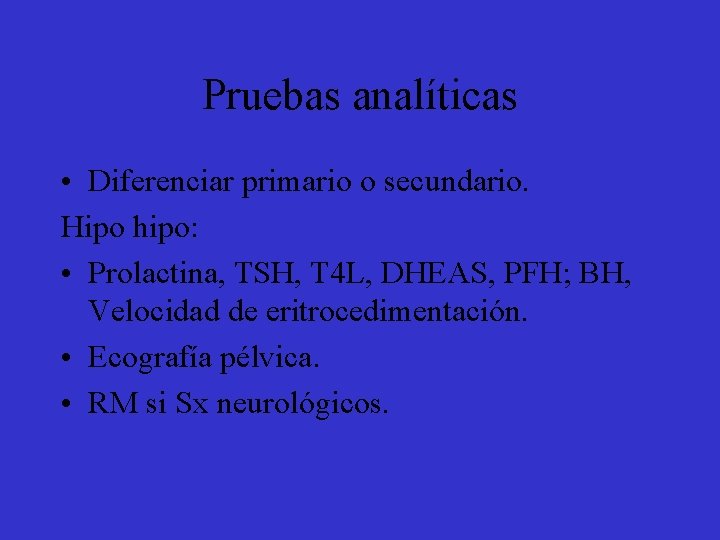 Pruebas analíticas • Diferenciar primario o secundario. Hipo hipo: • Prolactina, TSH, T 4