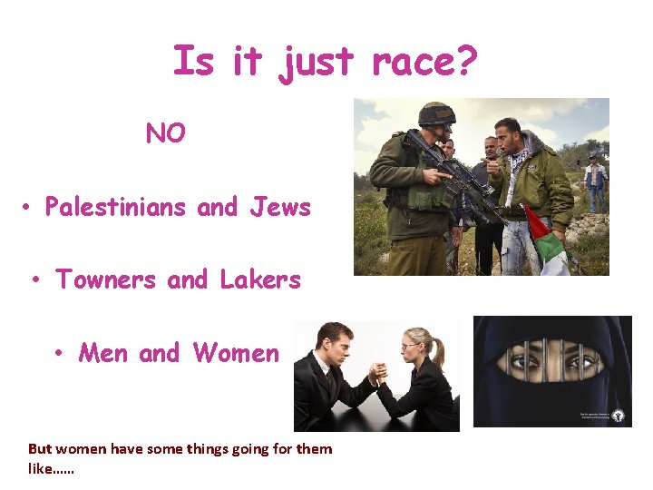 Is it just race? NO • Palestinians and Jews • Towners and Lakers • Is it just race? NO • Palestinians and Jews • Towners and Lakers •